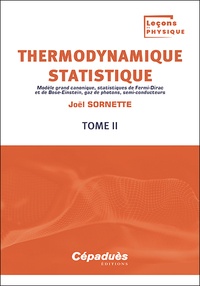 Joël Sornette - Thermodynamique statistique - Tome 2, Modèle grand canonique, statistiques de Fermi-Dirac et de Bose-Einstein, gaz de photons, semi-conducteurs.