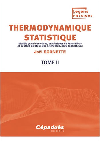 Thermodynamique statistique. Tome 2, Modèle grand canonique, statistiques de Fermi-Dirac et de Bose-Einstein, gaz de photons, semi-conducteurs