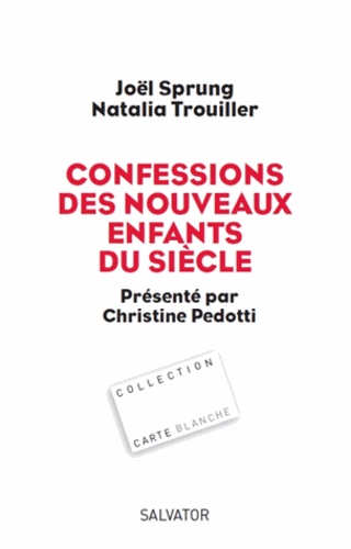 Joël Sprung et Natalia Trouiller - Confessions des nouveaux enfants du siècle.