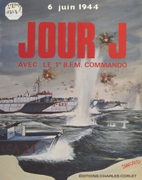 Joël Tanter et Maurice Chauvet - Jour J avec le 1er B.F.M. commando : 6 juin 1944.