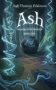  Joel Thomas Feldman - Ash: Journeys of the Immortal - Book One - Journeys of the Immortal, #1.