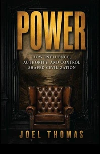 Power: How Influence, Authority, and Control Shaped Civilization