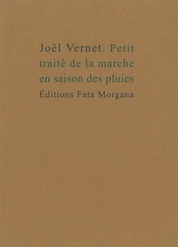 Joël Vernet - Petit traité de la marche en saison des pluies.