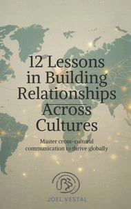12 Lessons for Building Meaningful Relationships Across Cultures