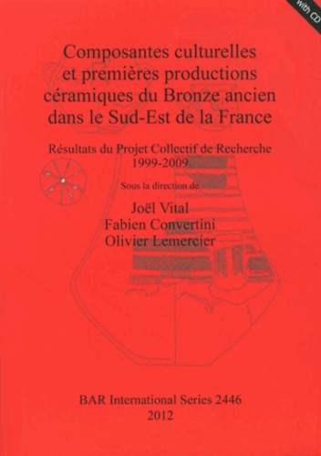 Composantes culturelles et premières productions céramiques du Bronze ancien dans le sud-est de la France. Résultats du projet collectif de recherche 1999-2009
