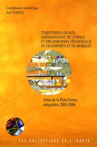 Joël Yerpez - Territoires locaux, aménagement de l'espace et organisation des réseaux de transports et de mobilité - Actes de la plate-forme Intégratrice 2005-2006.
