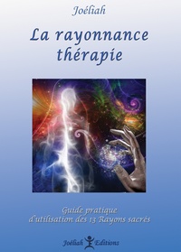 Google livre téléchargeur epub La rayonnance thérapie  - Guide pratique d'utilisation des 13 rayons sacrés dans la vie quotidienne par Joéliah 9782956391807 RTF FB2 iBook