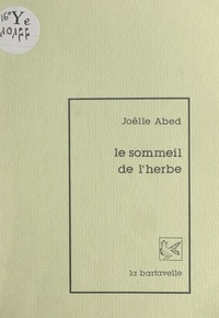 Joëlle Abed - Le sommeil de l'herbe.