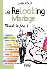 Joëlle Adam - Le Relooking mariage - Réussir le jour J.