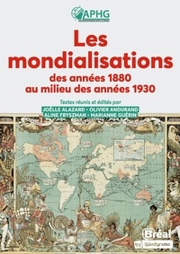 Joëlle Alazard et Olivier Andurand - Les mondialisations des années 1880 au milieu des années 1930.
