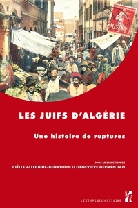 Joëlle Allouche-Benayoun et Geneviève Dermenjian - Les Juifs d'Algérie - Une histoire de ruptures.