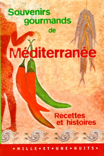 Joëlle Amar et Adèle Orteschi - Souvenirs Gourmands De Mediterranee. Recettes Et Histoires.