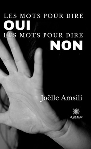 Joëlle Amsili - Les mots pour dire oui Les mots pour dire non.