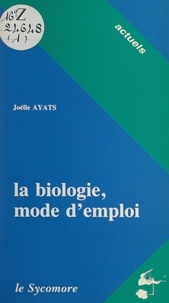 Joëlle Ayats et Thierry Paquot - La biologie, mode d'emploi.