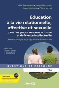 Joëlle Berrewaerts et Magali Descamps - Education à la vie relationnelle, affective et sexuelle pour les personnes avec autisme et déficience intellectuelle - Méthodologie et programme d'animation.