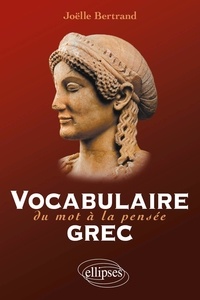 Joëlle Bertrand - Vocabulaire grec - Du mot à la pensée.