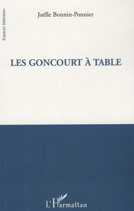 Joëlle Bonnin-Ponnier - Les Goncourt à table.