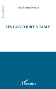 Joëlle Bonnin-Ponnier - Les Goncourt à table.