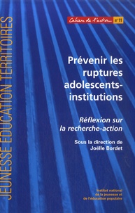 Joëlle Bordet - Prévenir les ruptures adolescents-institutions - Réflexion sur la recherche-action. Trois démarches ménées à Saint-Denis, Gennevilliers, Garges-lès-Gonesse.