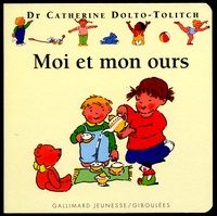 Joëlle Boucher et Catherine Dolto-Tolitch - Moi et mon ours.