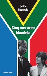 Joelle Bourgois - Cinq ans avec Mandela.