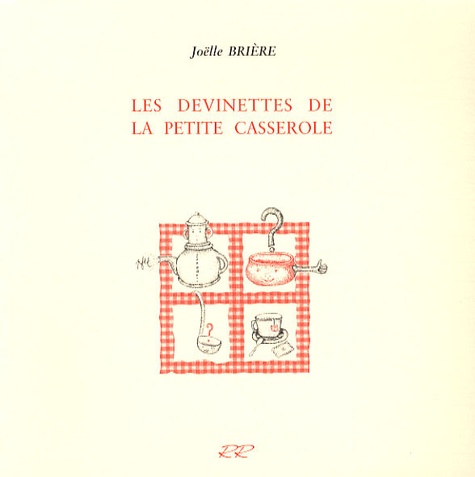Joëlle Brière - Les devinettes de la petite casserole.