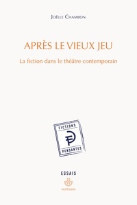 Joëlle Chambon - Après le vieux jeu - La fiction dans le théâtre contemporain.