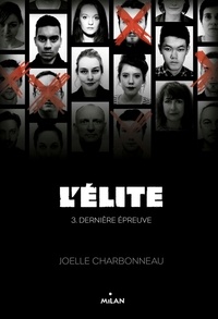 Joëlle Charbonneau - L'élite, Tome 03 - Dernière épreuve.