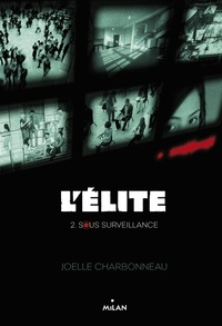 Joëlle Charbonneau - L'Elite Tome 2 : Sous surveillance.
