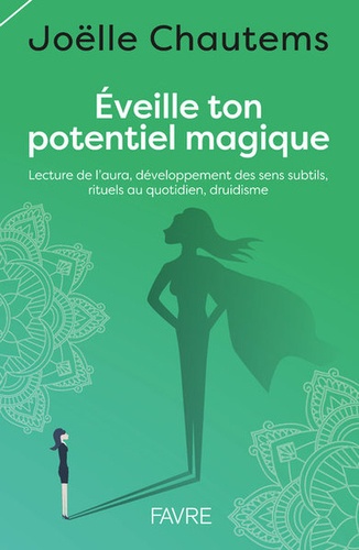 Joëlle Chautems - Eveille ton potentiel magique - Lecture de l'aura, développement des sens subtils, rituels au quotidien, druidisme.