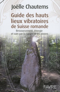 Joëlle Chautems - Guide des hauts lieux vibratoires de Suisse romande.