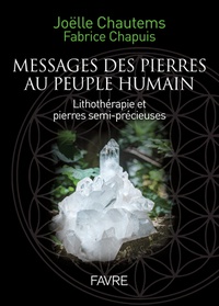 Joëlle Chautems et Fabrice Chapuis - Messages des pierres au peuple humain - Lithothérapie et pierres semi-précieuses, avec 46 cartes à tirer.