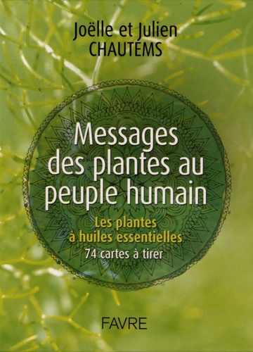 Messages des plantes au peuple humain. Les plantes à huiles essentielles, 74 cartes à tirer