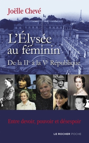 Joëlle Chevé - L'Élysée au féminin de la IIe à la Ve République - Entre devoir, pouvoir et désespoir.