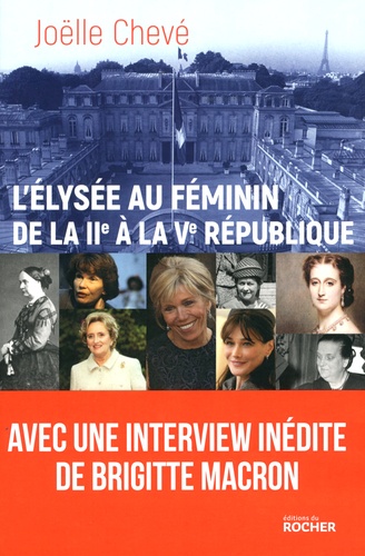 Joëlle Chevé - L'Elysée au féminin, de la IIe à la Ve République - Entre devoir, pouvoir et désespoir.