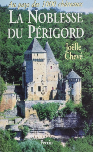 La noblesse du Périgord. Au pays des mille châteaux