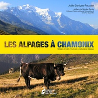 Joëlle Dartigue-Paccalet - Les alpages à Chamonix - Terres d'hier pour les hommes de demain.