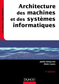 Joëlle Delacroix et Alain Cazes - Architecture des machines et des systèmes informatiques - 6e éd..