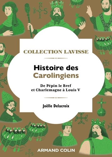 Histoire des Carolingiens. De Pépin le Bref et Charlemagne à Louis V