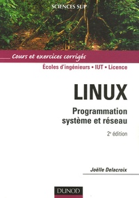Joëlle Delacroix - Linux. Programmation système et réseau - Cours et exercices corrigés.