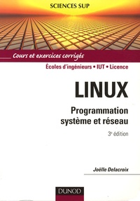 Joëlle Delacroix - Linux - Programmation système et réseau : cours et exercices corrigés, écoles d'ingénieurs, IUT, licence.