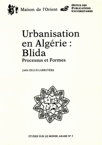 Joëlle Deluz-Labruyère - Urbanisation En Algerie : Blida-Processus Et Formes.