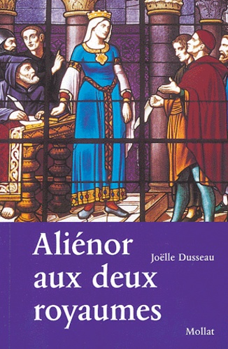 Joëlle Dusseau - Aliénor aux deux royaumes.