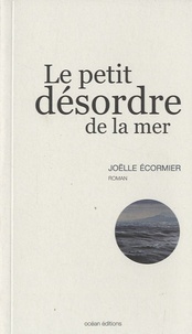 Joëlle Ecormier - Le petit désordre de la mer.
