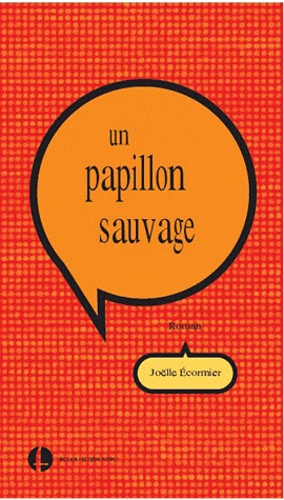 Joëlle Ecormier - Un papillon sauvage.