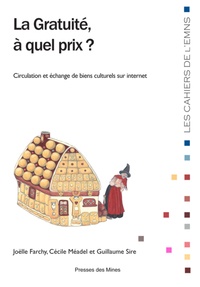 Joëlle Farchy et Cécile Méadel - La gratuité, à quel prix ? - Circulation et échange de biens culturels sur internet.