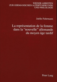 Joëlle Fuhrmann - La représentation de la femme dans la «nouvelle» allemande du moyen âge tardif - Description de quelques schémas normatifs de l'imaginaire masculin et patriarcal.