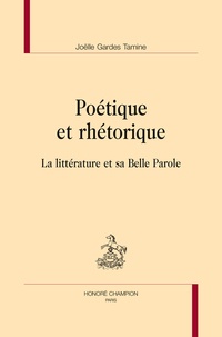 Joëlle Gardes Tamine - Poétique et rhétorique - La littérature et sa Belle Parole.