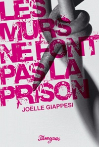 Joëlle Giappesi - Les murs ne font pas la prison.