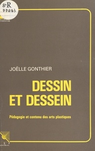 Joëlle Gonthier - Dessin Et Dessein. Pedagogie Et Contenu Des Arts Plastiques.